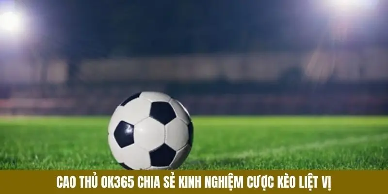 Kinh nghiệm cược Kèo việt vị từ cao thủ OK365